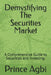 Demystifying The Securities Market: A Comprehensive Guide to Securities and Investing. by Prince Agbi