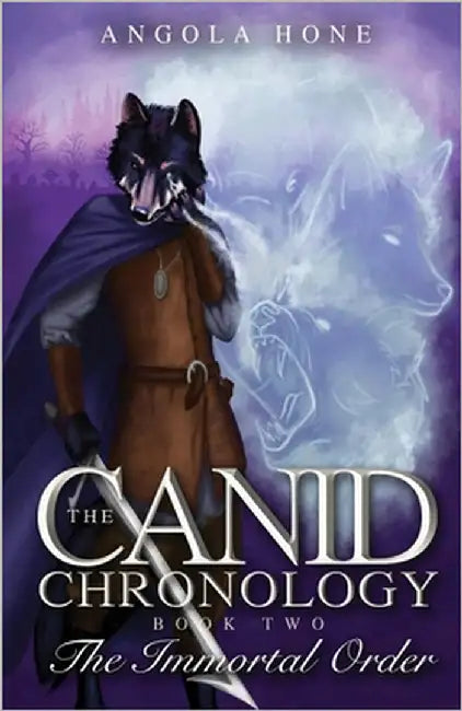 The Canid Chronology Book Two: The Immortal Order by Hone, Angola