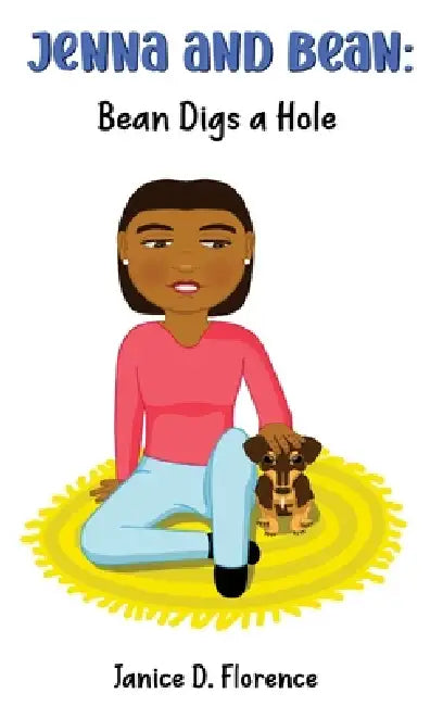Jenna and Bean: Bean Digs a Hole by Janice D. Florence