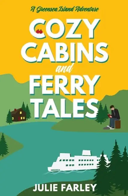 Cozy Cabins and Ferry Tales by Julie Farley