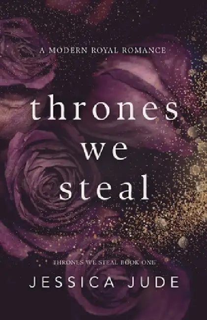 Thrones We Steal: A Hate to Love Arranged Marriage Royal Romance by Jessica Jude