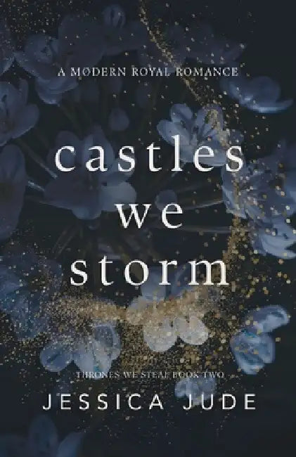 Castles We Storm: A Forced Proximity Billionaire x Royal Romance by Jessica Jude