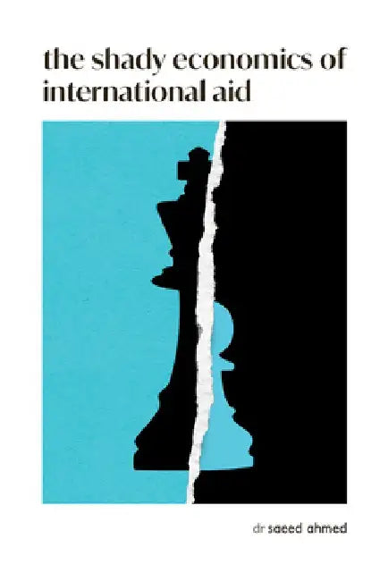 The Shady Economics of International Aid by Saeed Ahmed