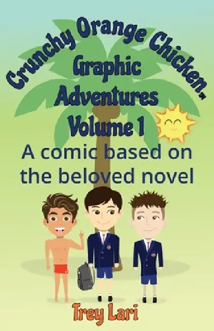 Crunchy Orange Chicken Graphic Adventures: Volume 1 by Trey Lari
