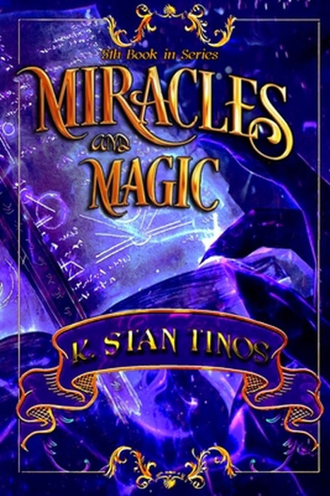 Miracles and Magic: An Epic Cross-world Fantasy: An Epic Cross-world Fantasy by K. Stan Tinos