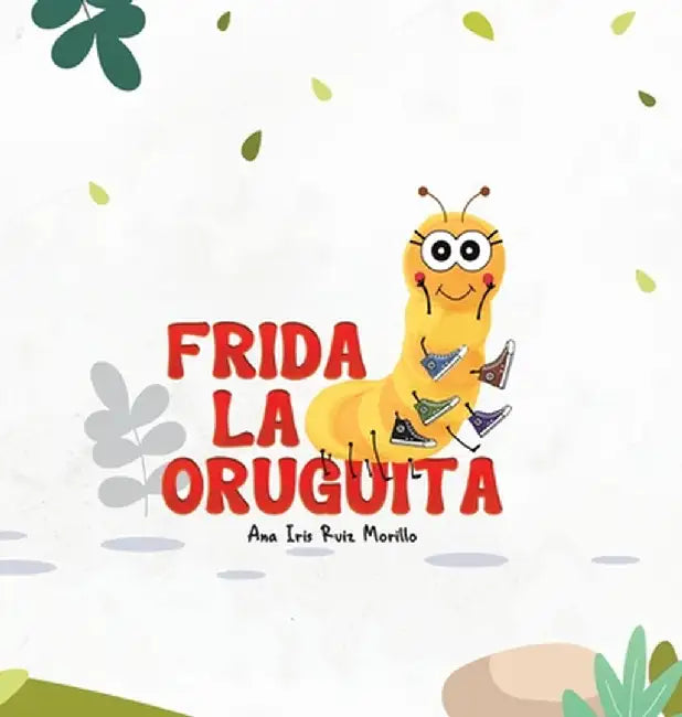 Frida La Oruguita by Ruiz Morillo, Ana Iris