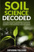 Soil Science Decoded: Easy and Effective Techniques to Increase Nutrients, Boost Harvests, and Fight Pests Naturally for a Beautiful Organic by Earthenink Publishing