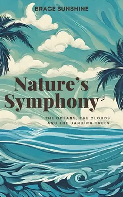 Nature's Symphony: The Oceans, The Clouds, and The Dancing Trees by Brace Sunshine