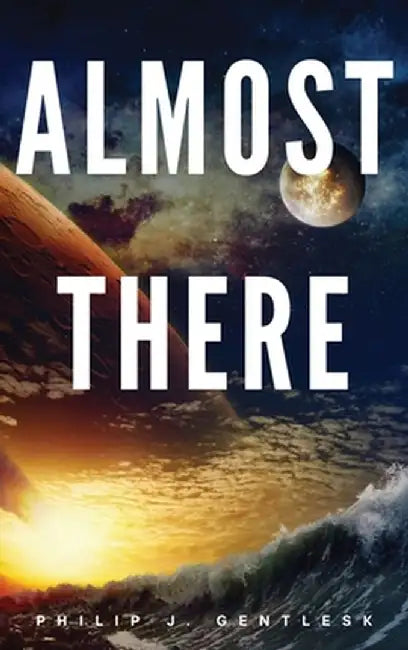 Almost There by Philip J. Gentlesk