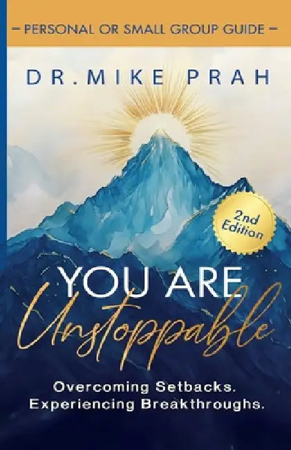 You Are Unstoppable. Personal & Small Group Study Guide: Overcome Setbacks. Experience Breakthroughs (2nd Edition) by Mike Prah