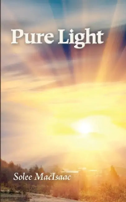Pure Light by Solee Macisaac