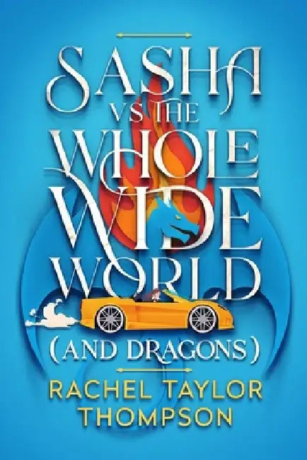Sash vs the Whole Wide World (and Dragons) by Rachel Taylor Thompson