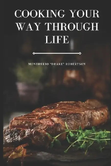 Cooking Your Way Through Life by Mondrekio Robertson