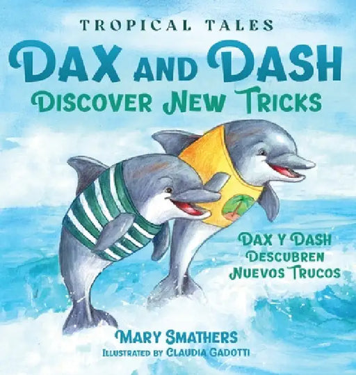 Dax and Dash Discover New Tricks: Dax y Dash descubren nuevos trucos by Mary Smathers, Claudia Gadotti