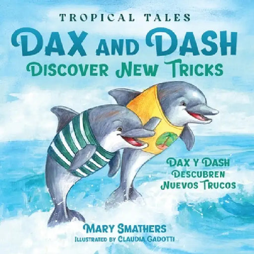 Dax and Dash Discover New Tricks: Dax y Dash descubren nuevos trucos by Mary Smathers, Claudia Gadotti