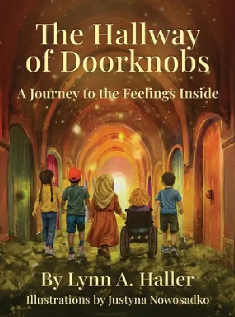 The Hallway of Doorknobs: A Journey to the Feelings Inside by Lynn A. Haller, Justyna Nowosadko