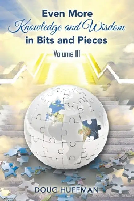 EVEN MORE KNOWLEDGE AND WISDOM Doug Huffman Volume III by Doug Huffman