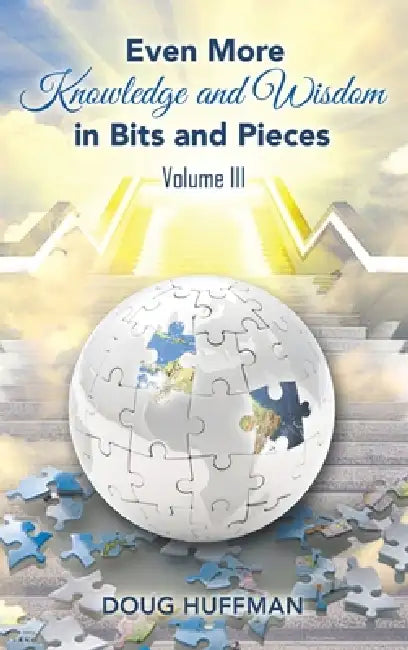 EVEN MORE KNOWLEDGE AND WISDOM Doug Huffman Volume III by Doug Huffman