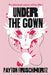 Under the Gown by Payton Frischhertz