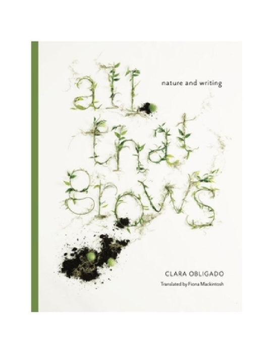 All That Grows: Nature and Writing by Clara Obligado