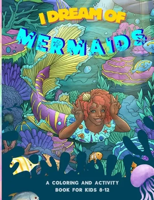 I Dream of Mermaids: A Coloring and Activity Book for Kids 8-12 by N. D. Jones
