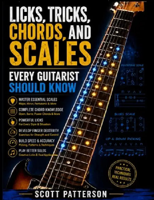 Licks, Tricks, Chords, and Scales Every Guitarist Should Know by Scott Patterson