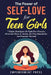 The Power of Self-Love for Teen Girls: 7 Simple Techniques To Fight Peer Pressure, Overcome Stress & Anxiety, Set Firm Boundaries, And Empower Yoursel by Empowerment Press