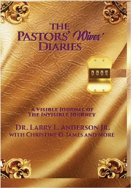 The Pastors' Wives' Diaries: A Visible Journal of The Invisible Journey by Anderson, Larry L.