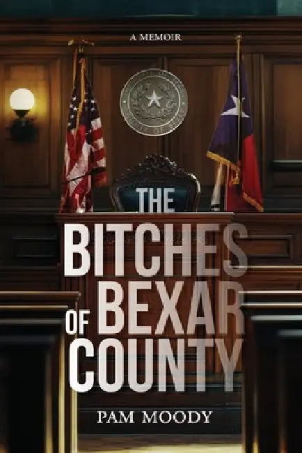 The Bitches of Bexar County by Pam Moody, Brenda E. Cortez