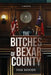 The Bitches of Bexar County by Pam Moody, Brenda E. Cortez