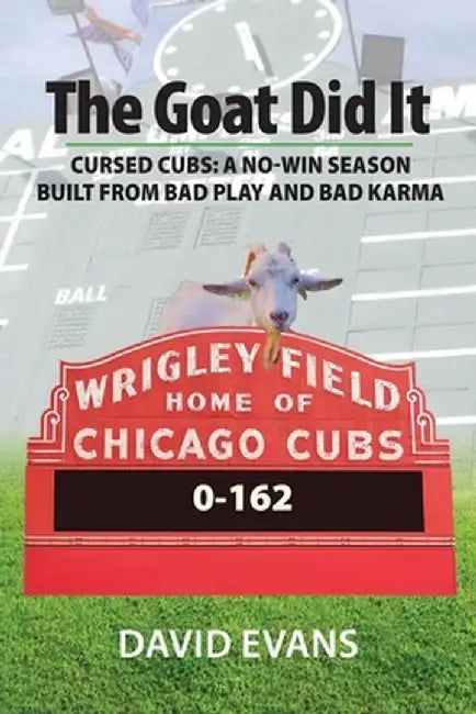 The Goat Did It: Cursed Cubs: A No-Win Season Built from Bad Play and Bad Karma by David Evans