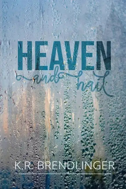 Heaven And Hail by Brendlinger, K. R.