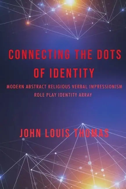 Connecting the Dots of Identity by Thomas, John Louis