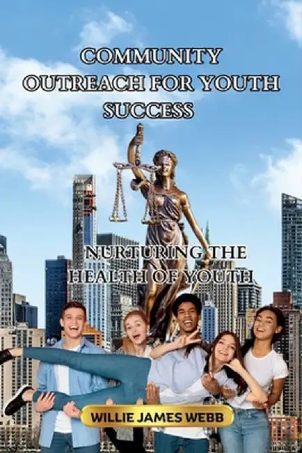 Community Outreach For Youth Success: Nurturing The Health Of Youth by Webb, Willie James