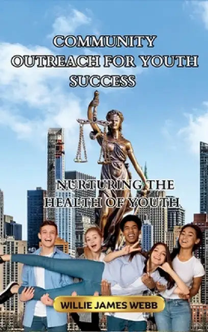 Community Outreach For Youth Success: Nurturing The Health Of Youth by Webb, Willie James