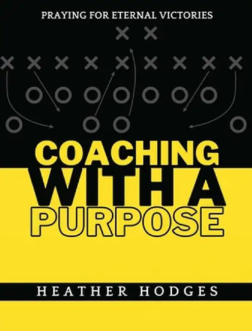 Coaching With a Purpose: Praying for Eternal Victories by Heather Hodges