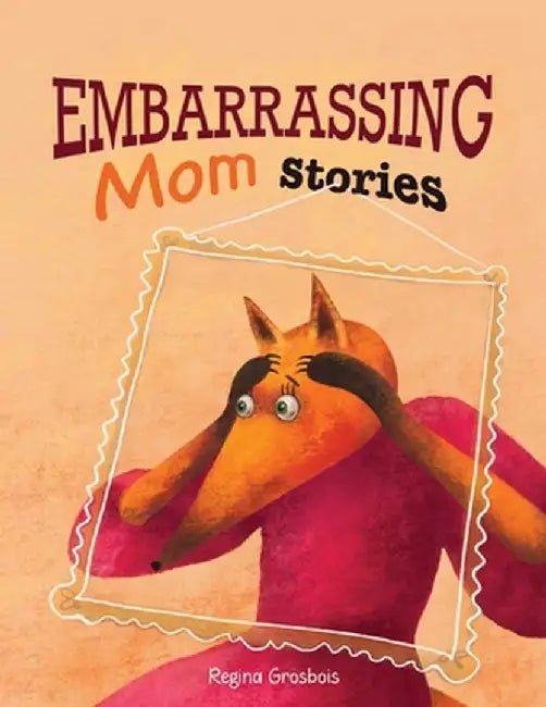 Embarrassing Mom Stories by Regina Grosbois