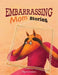 Embarrassing Mom Stories by Regina Grosbois