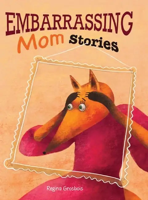 Embarrassing Mom Stories by Regina Grosbois