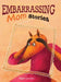 Embarrassing Mom Stories by Regina Grosbois