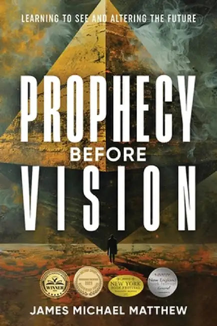 Prophecy Before Vision: Learning to See and Altering the Future by Matthew, James Michael