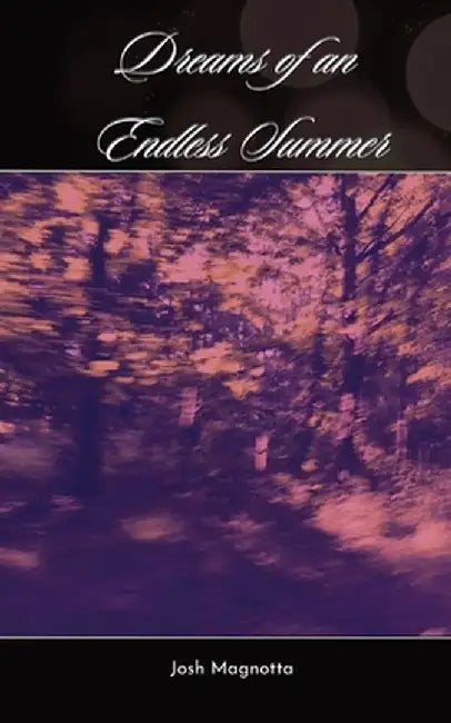 Dreams of an Endless Summer by Josh Magnotta