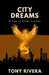 City Dreams: A Tale Of Three Friends by Tony Rivera