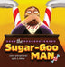 The Sugar-Goo Man by Ryan Miller, Ryan Miller
