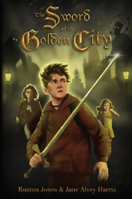Sword of the Golden City by Jane Alvey Harris, Ruston Jones, Jacob Harris