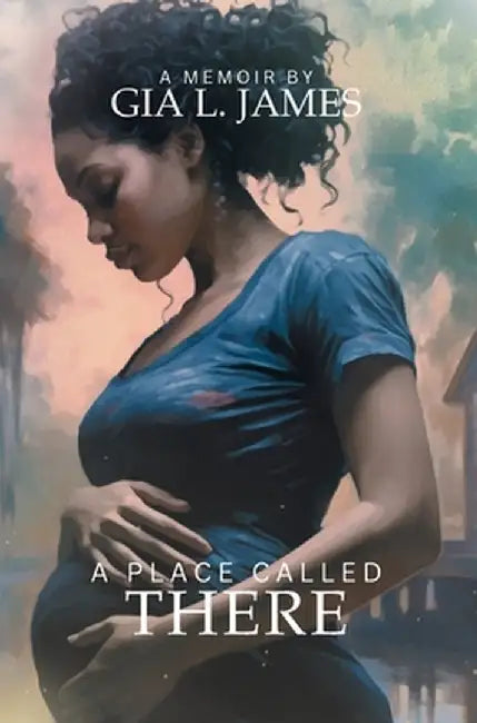 A Place Called There by James, Gia L.