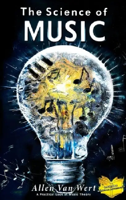 The Science of Music: A Practical Look at Music Theory by Allen Van Wert, Chris Adler