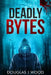Deadly Bytes by Douglas J. Wood