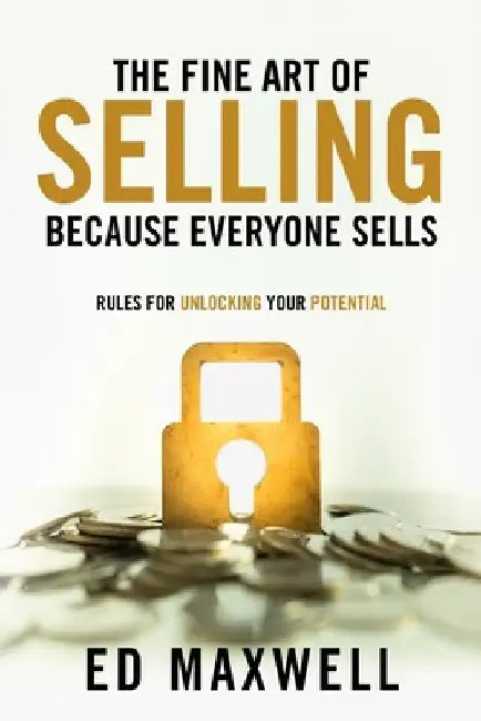 The Fine Art of Selling: Because Everyone Sells by Maxwell