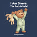 I Am Brave. The Dark Is Safe!: An affirmation book for kids afraid of the dark (Ages 2-5) by George Toolan